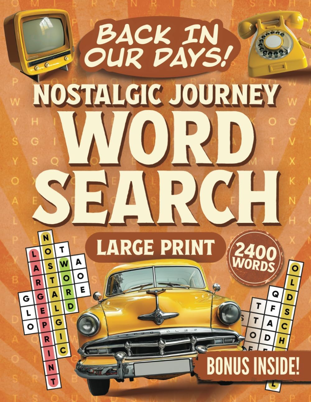 Back In Our Days! Nostalgic Journey Word Search Large Print (100 Themed Puzzles): Relaxing and Memorable Word Find Puzzle Book (Gift Books for Adults & Seniors)
