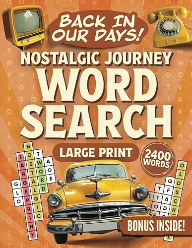 Back In Our Days! Nostalgic Journey Word Search Large Print (100 Themed Puzzles): Relaxing and Memorable Word Find Puzzle Book (Gift Books for Adults &amp; Seniors)