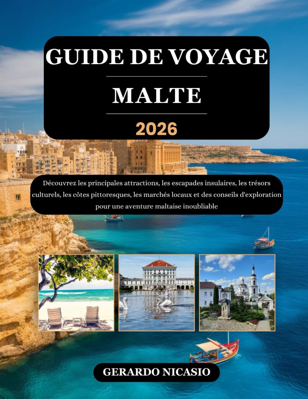 GUIDE DE VOYAGE MALTE 2026: Découvrez les principales attractions, les escapades insulaires, les trésors culturels, les côtes pittoresques, les ... pour une aventure maltaise inoubliable