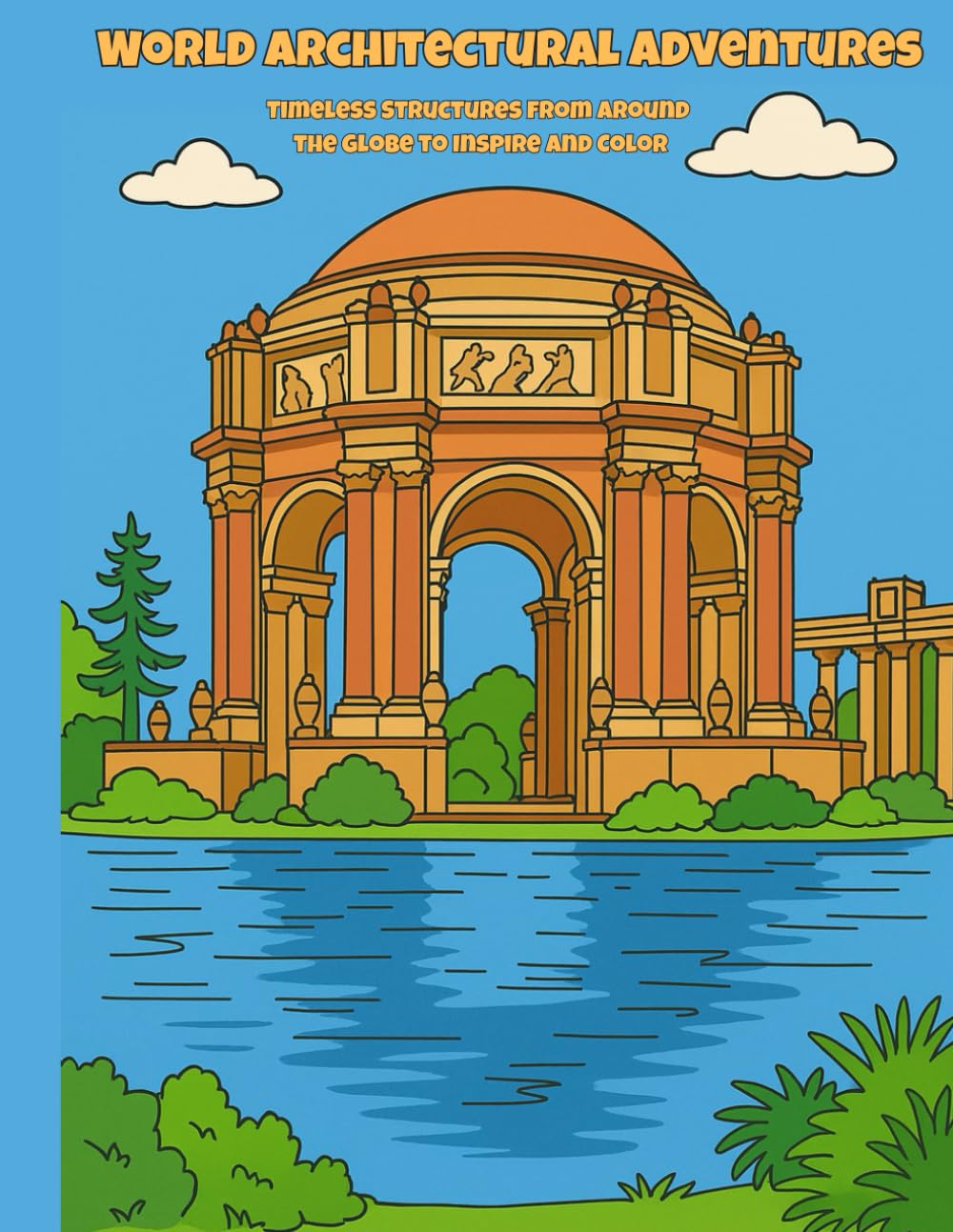 World Architectural Adventures: Timeless Structures from Around the Globe to Inspire and Color