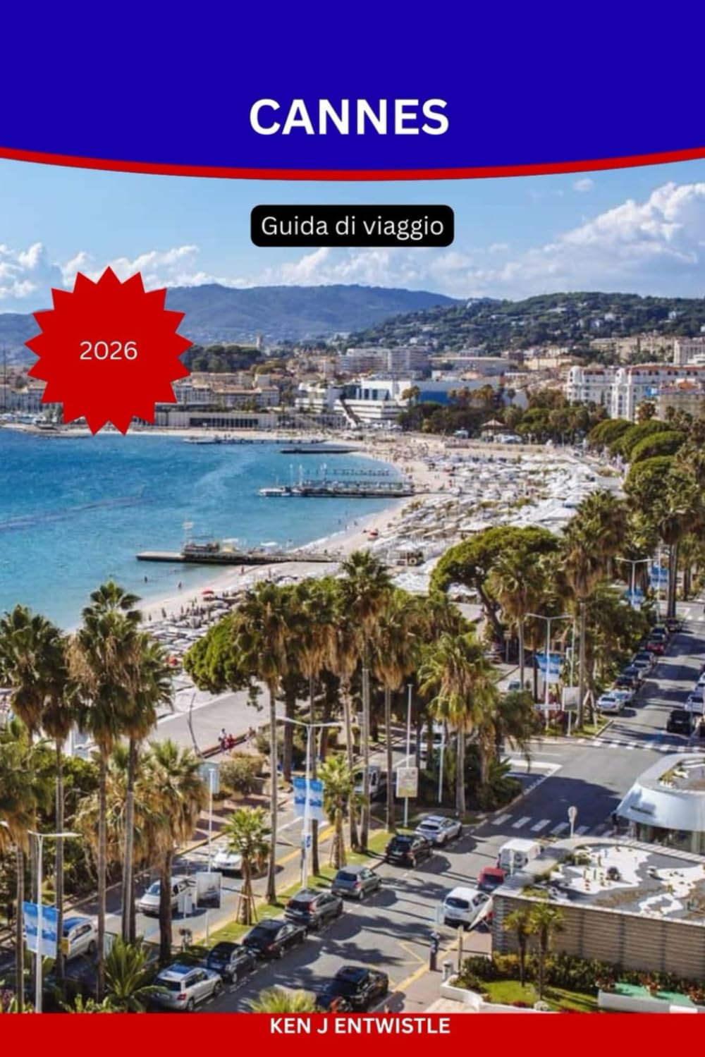 CANNES Guida di viaggio 2026: Scoprite il glamour, la cultura e il fascino mediterraneo della Costa Azzurra.