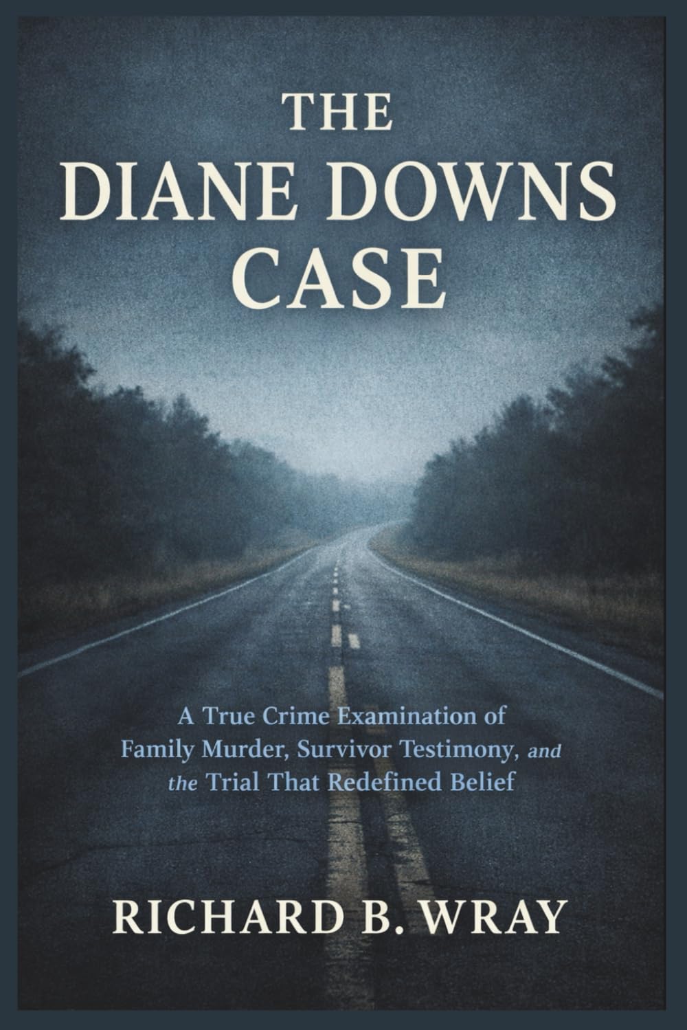 THE DIANE DOWNS CASE: A True Crime Examination of Family Murder, Survivor Testimony, and the Trial That Redefined Belief (Unsolved Murders & Serial Killers: Real-Life True Crime Mystery Cases)