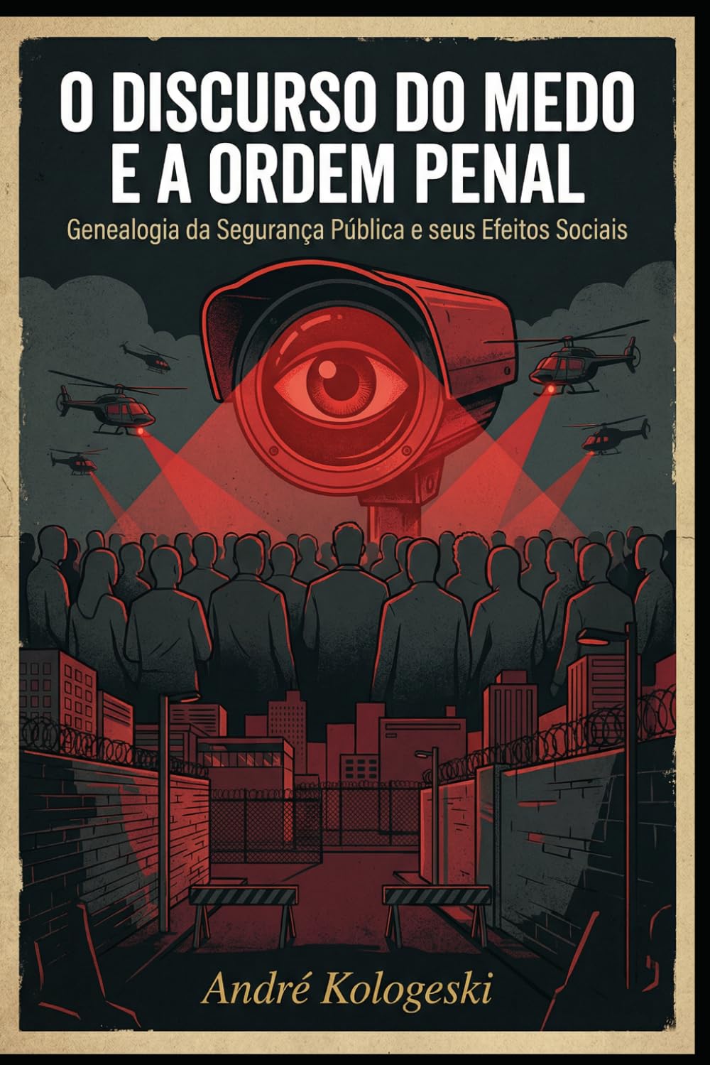 O Discurso do Medo e a Ordem Penal: Genealogia da Segurança Pública e seus Efeitos Sociais