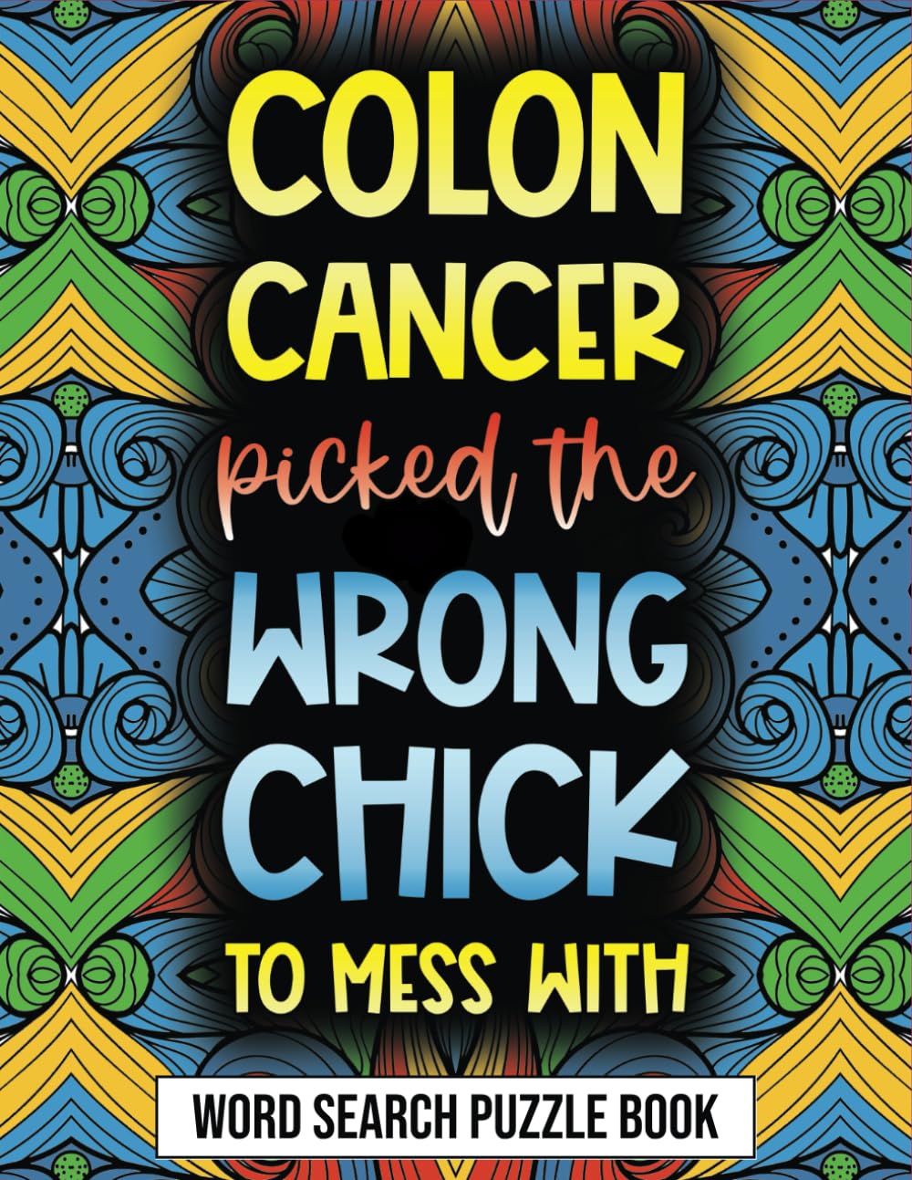 Colon Cancer Picked the Wrong Chick To Mess With Word Search Puzzle Book: Recovery Activity for Colorectal Cancer Chemo Gift For Cancer Patients To Pass Time