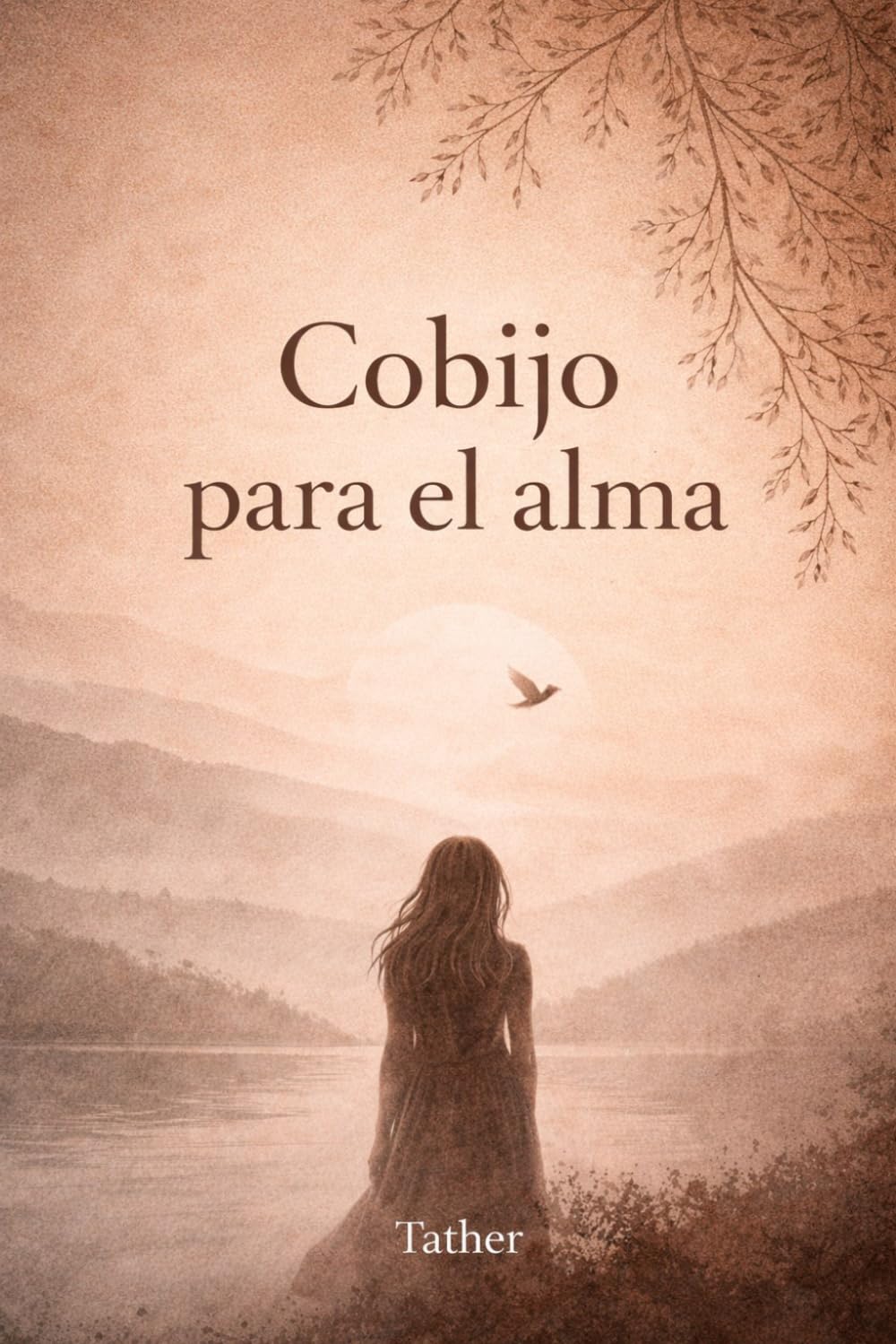 Cobijo para el alma: Susurros para sanar, volver a mí y renacer