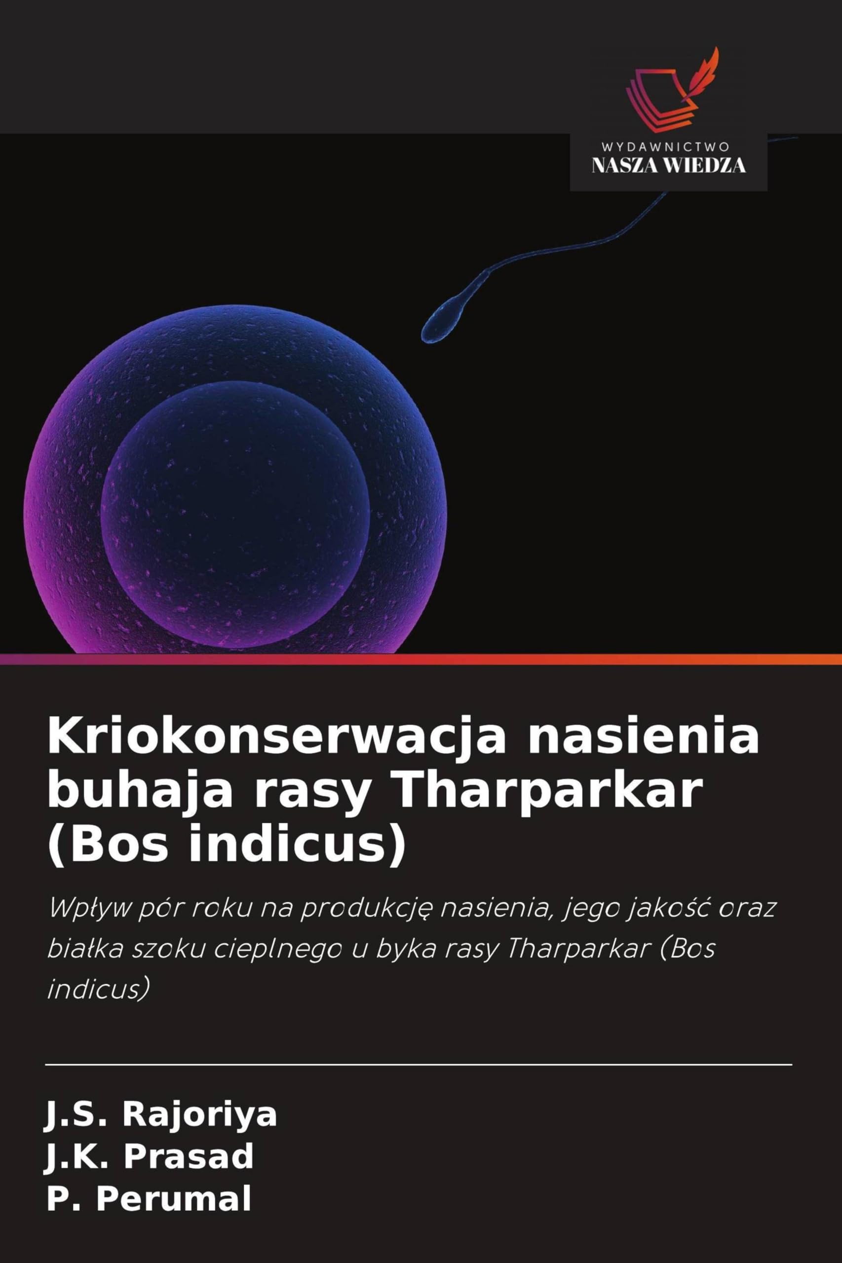 Kriokonserwacja nasienia buhaja rasy Tharparkar (Bos indicus): Wp¿yw pór roku na produkcj¿ nasienia, jego jako¿¿ oraz bia¿ka szoku cieplnego u byka rasy Tharparkar (Bos indicus)