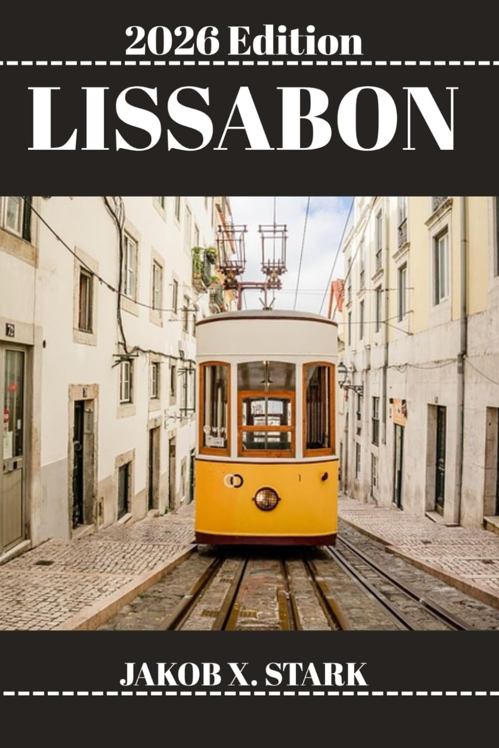 LISSABON REISEFÜHRER: Ihr Leitfaden für Schritt zum Leben, Genießen und Erkunden wie ein Einheimischer
