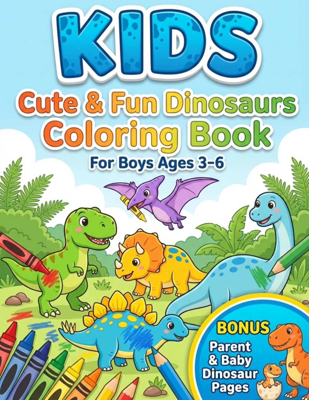 Cute & Fun Dinosaurs Coloring Book for Kids Ages 3-6: With Colored Examples, Big Bold Lines and Bonus Parent & Baby Dinosaur Pages