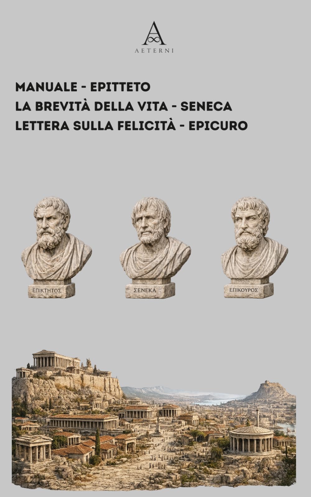 Manuale di Epitteto - La brevità della vita di Seneca - Lettera sulla felicità di Epicuro: tre bussole antiche per navigare il mondo moderno - Nuova traduzione 2026.