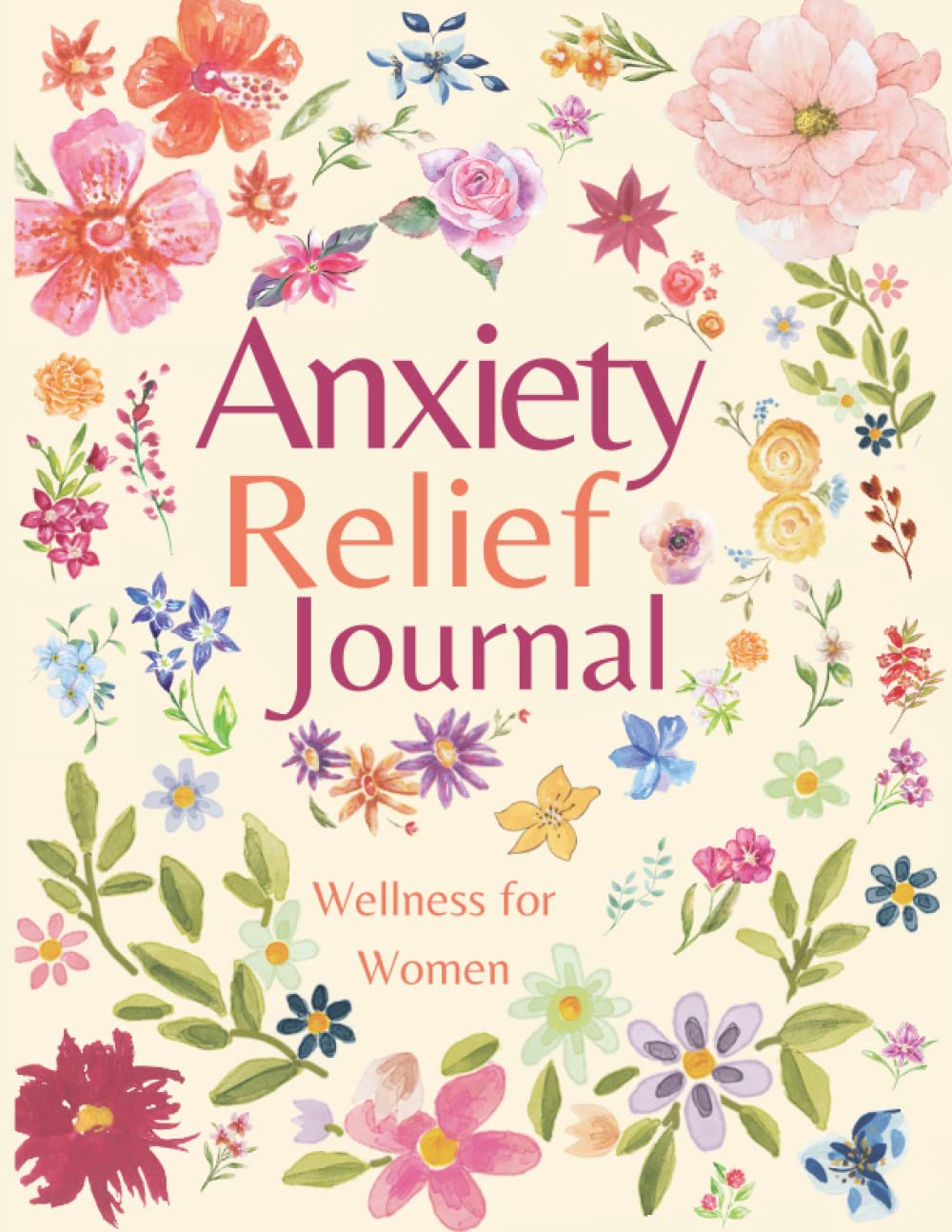 Anxiety Relief Journal by Wellness for Women: A Workbook to Help with Depression in Moments of Stress and to Better Cope with your Anxious Feelings and Self Criticisms