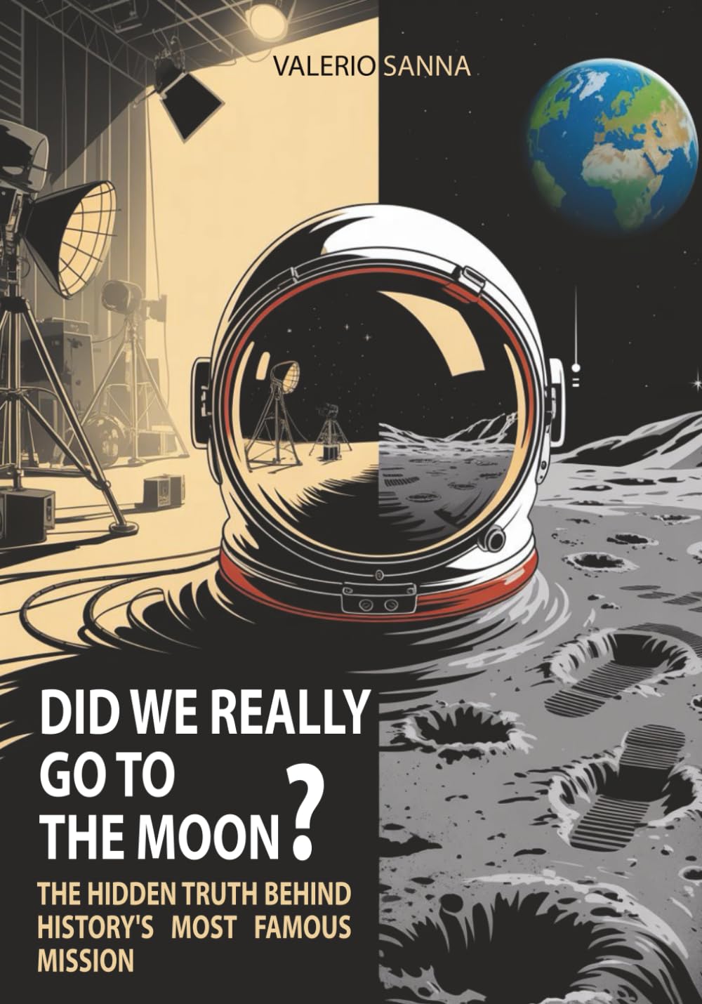DID WE REALLY GO TO THE MOON?: The hidden truth behind history's most famous mission