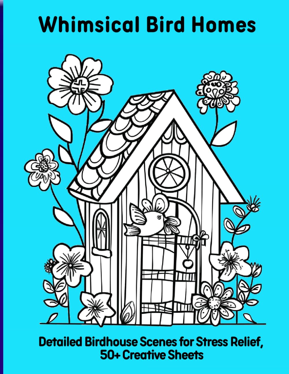 Whimsical Bird Homes: Detailed Birdhouse Scenes for Stress Relief, 50+ Creative Sheets