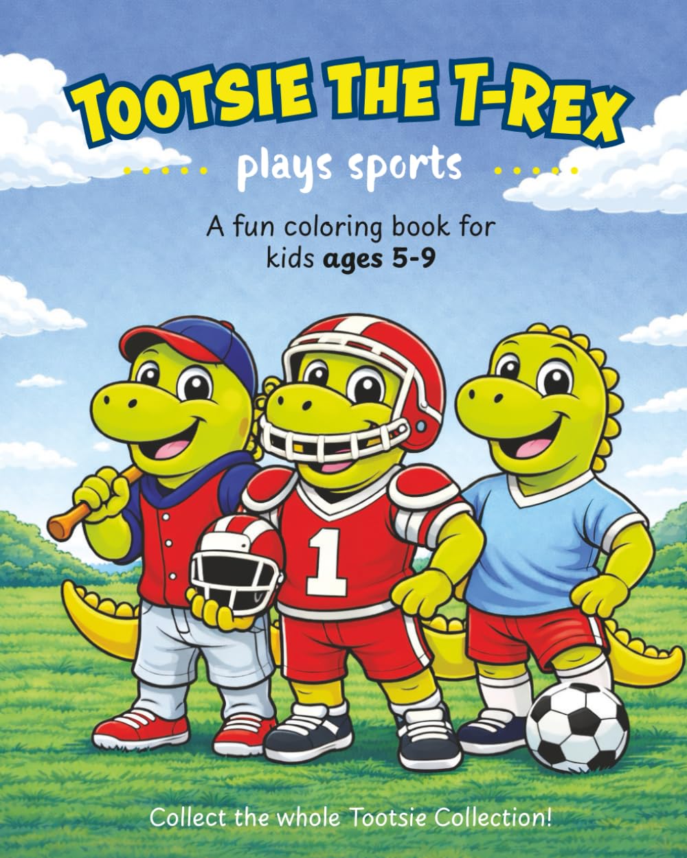 Tootsie the T-Rex Plays Sports: A Fun Sports Coloring Book for Kids Ages 4–9 | Dinosaur Coloring Adventures (The Tootsie the T-Rex Adventures)