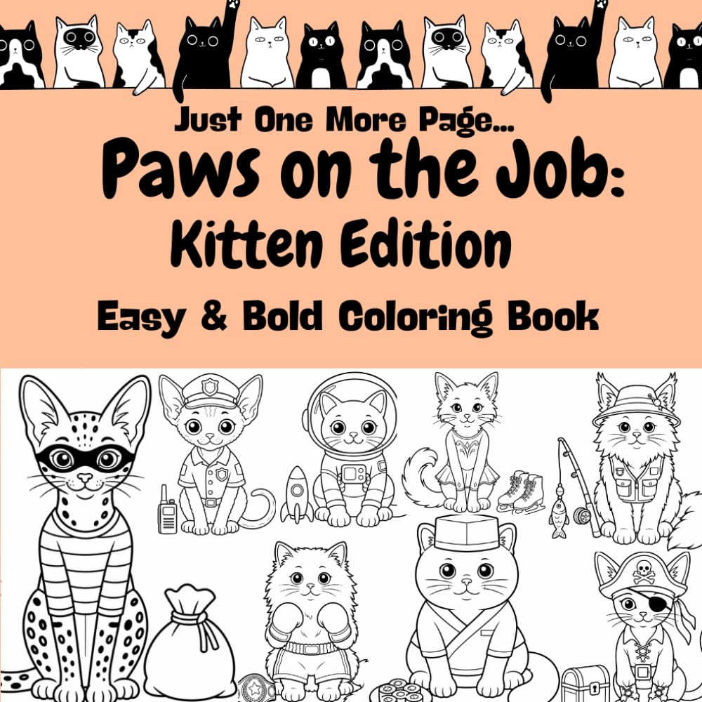 Paws on the Job - Kitten Edition: 32 Unique Cat Illustrations | Bold and Easy Coloring Book for Relaxation and Fun (Just One More Page)