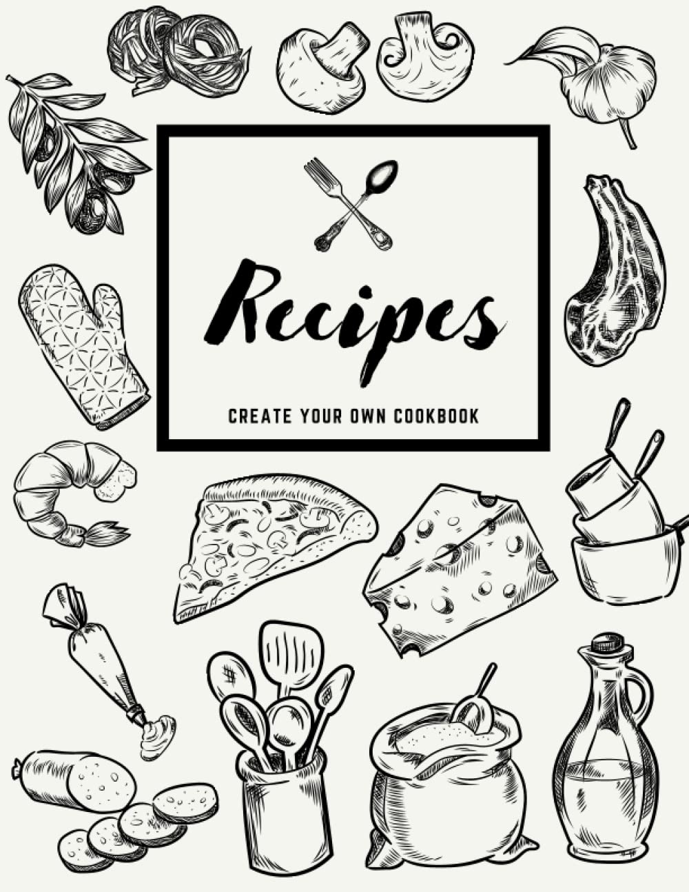 Recipes - Create Your Own Cookbook: Blank Recipe Book To Write In Your Own Recipes