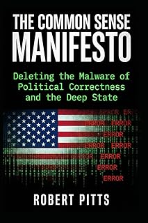 The Common Sense Manifesto: Deleting the Malware of Political Correctness and the Deep State