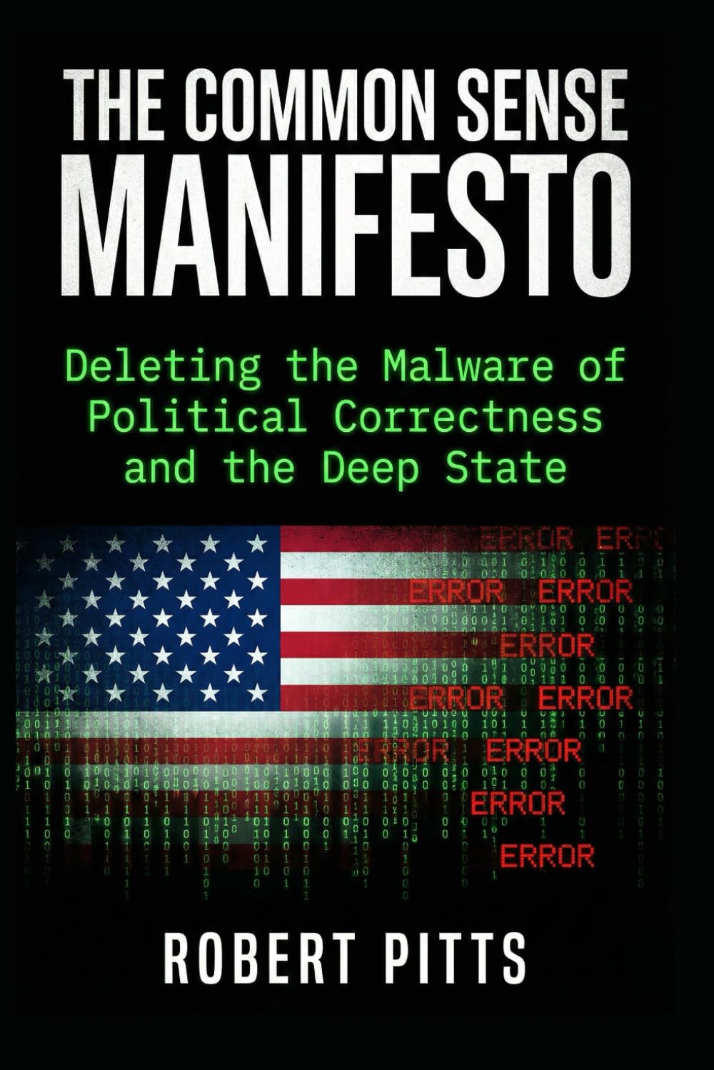 The Common Sense Manifesto: Deleting the Malware of Political Correctness and the Deep State