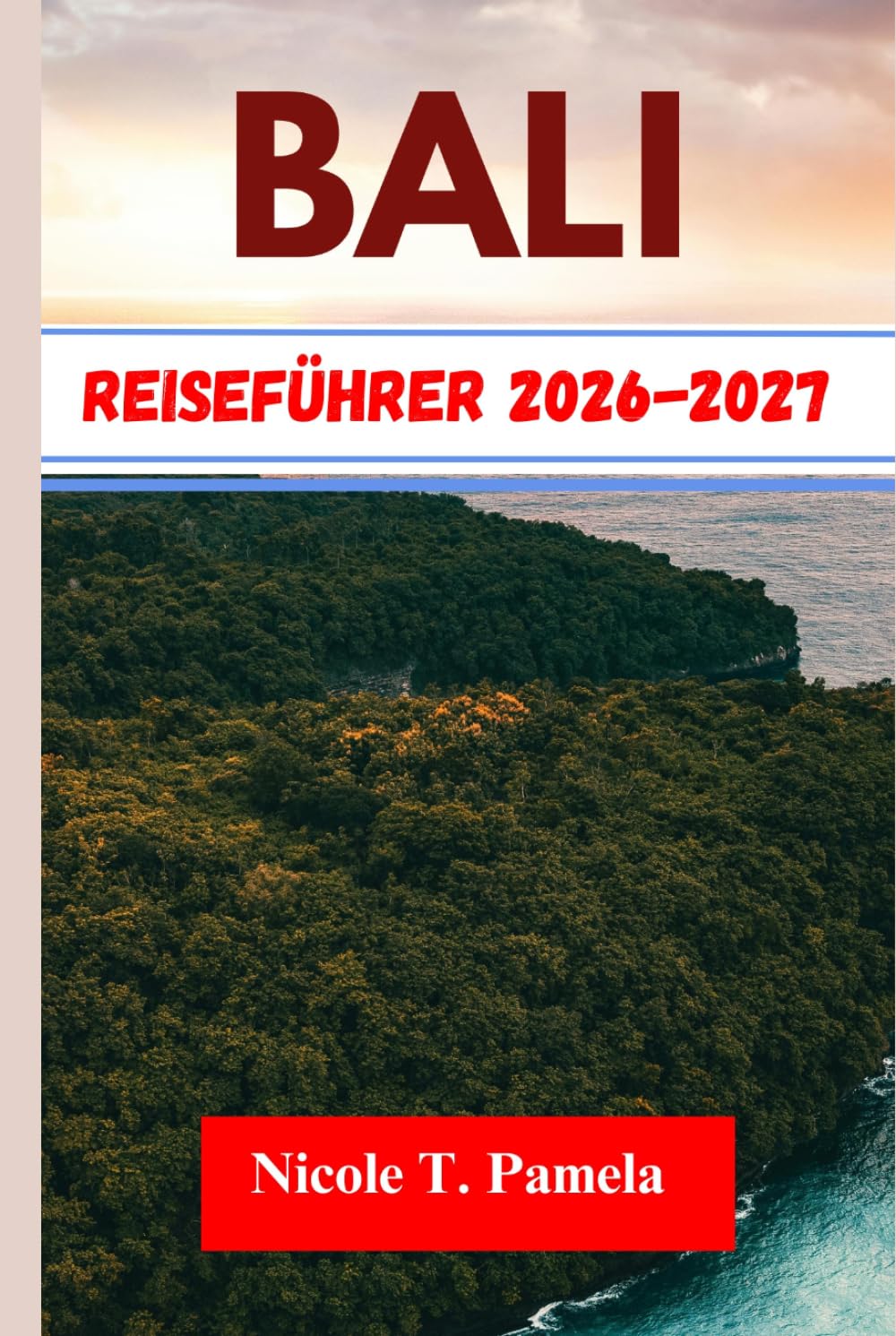 Bali Reiseführer 2026-2027: Entdecken Sie die Top-Attraktionen, Insider-Tipps und wichtige Informationen, um Ubud , Seminyak , Canggu und mehr wie ein Profi zu erkunden (German Edition)