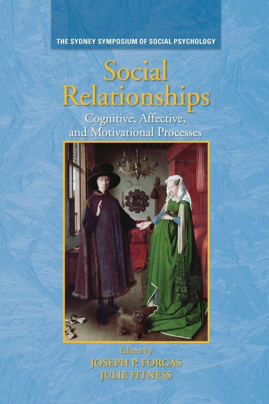 Social Relationships: Cognitive, Affective and Motivational Processes (Sydney Symposium of Social Psychology)
