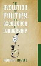 The Evolution of Politics via Excellence in Leadership