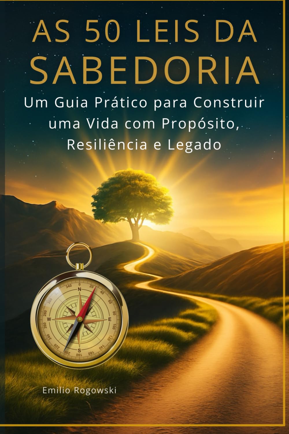 AS 50 LEIS DA SABEDORIA: Um Guia Prático para Construir uma Vida com Propósito, Resiliência e Legado