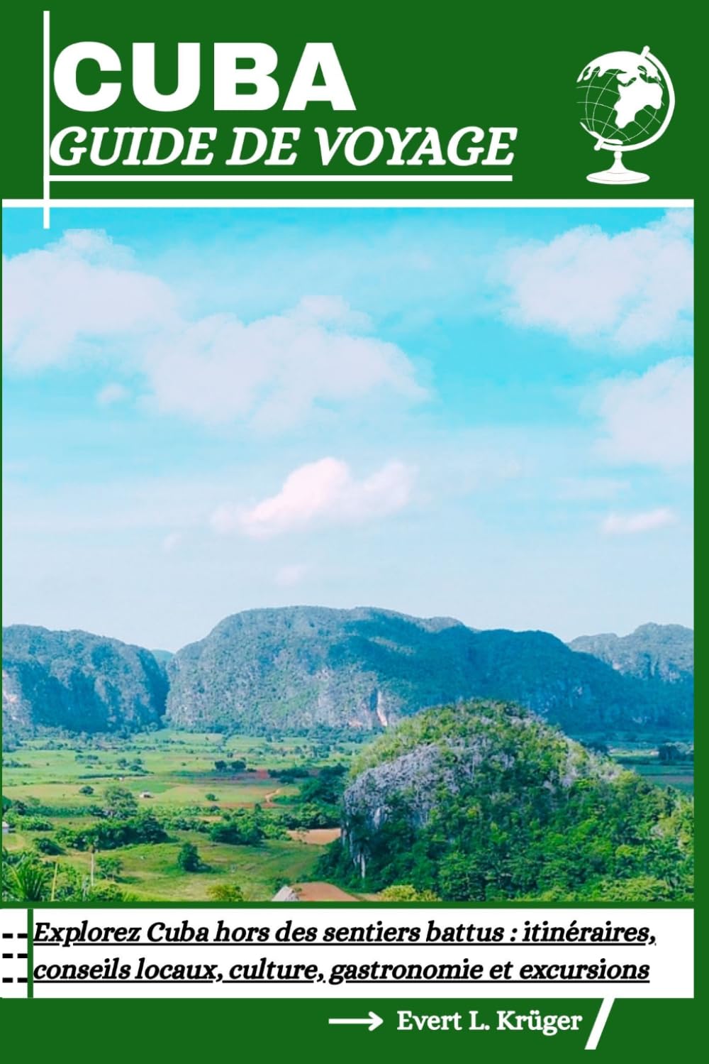 CUBA GUIDE DE VOYAGE: Explorez Cuba hors des sentiers battus : itinéraires, conseils locaux, culture, gastronomie et excursions