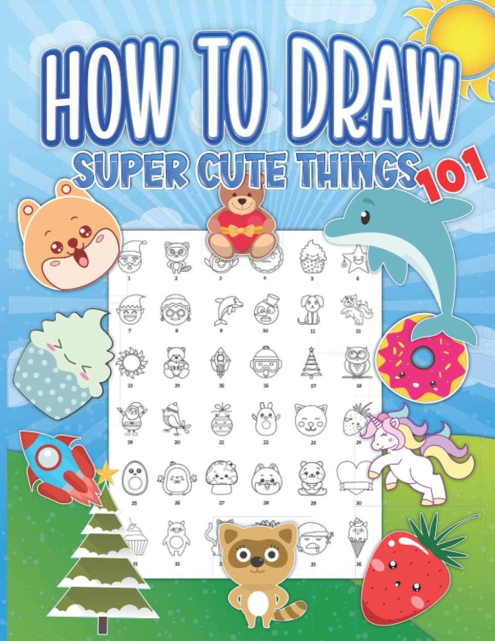 How to Draw Super Cute Things 101: Learn How to Draw Adorable stuff such as Christmas Santa Claus, Snowman, Kawaii Food and Animals, Unicorn, Space ... tracing Guide. Great For Kids and Adults.