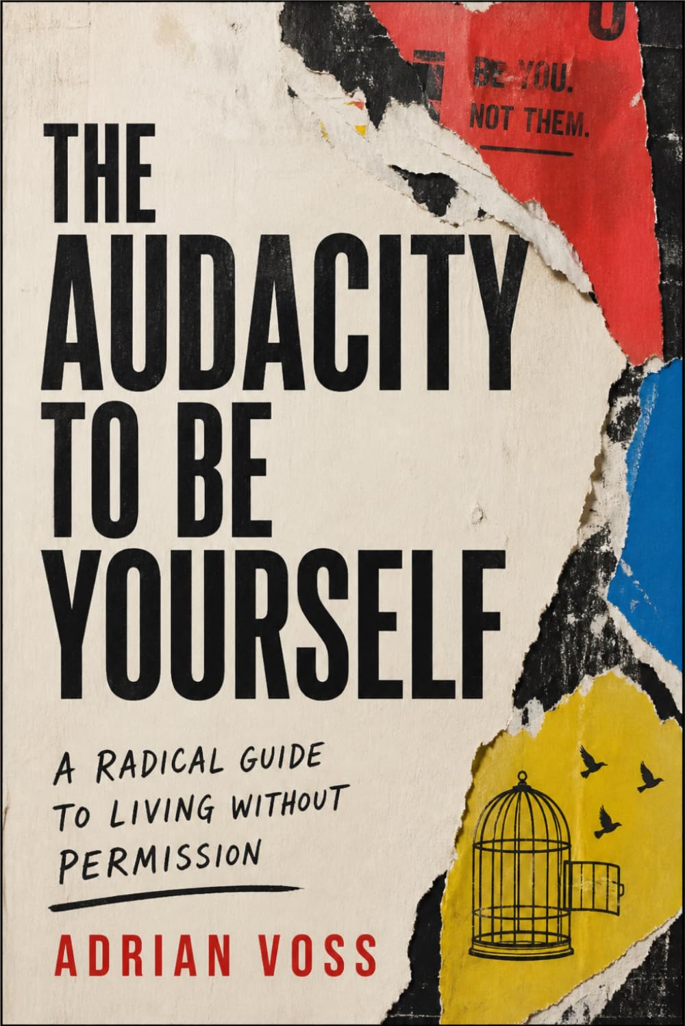 The Audacity to Be Yourself: A Radical Guide to Breaking the Invisible Lease, Silencing the Ghosts of Approval, and Finally Living Without Permission