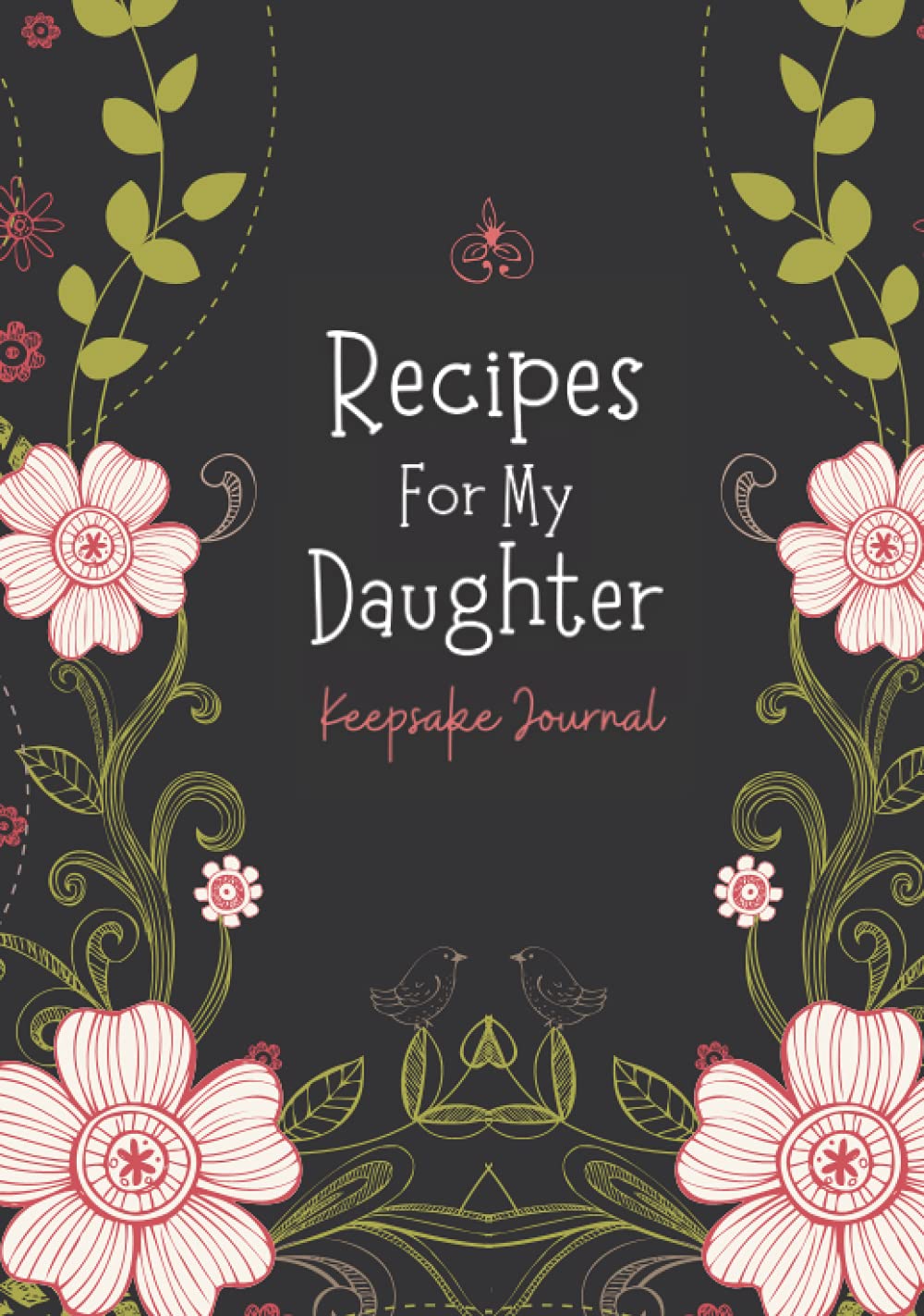 Recipes For My Daughter: The Perfect Keepsake Blank Recipe Journal to Write in Your Own Recipes to Give to your Daughter (With Conversion Chart for Cooking)