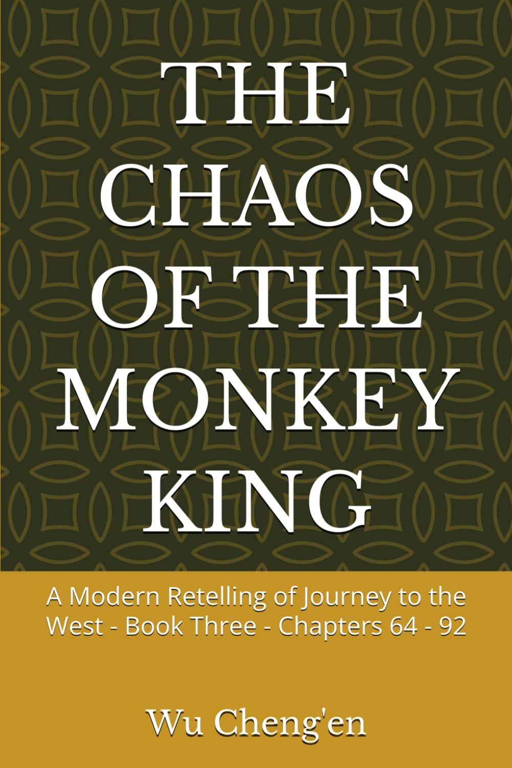 THE CHAOS OF THE MONKEY KING: A Modern Retelling of Journey to the West - Book Three - Chapters 64 - 92 (Journey to the West: A Modern Retelling)