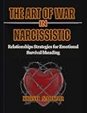 THE ART OF WAR IN NARCISSISTIC: Relationships: Strategies for Emotional Survival