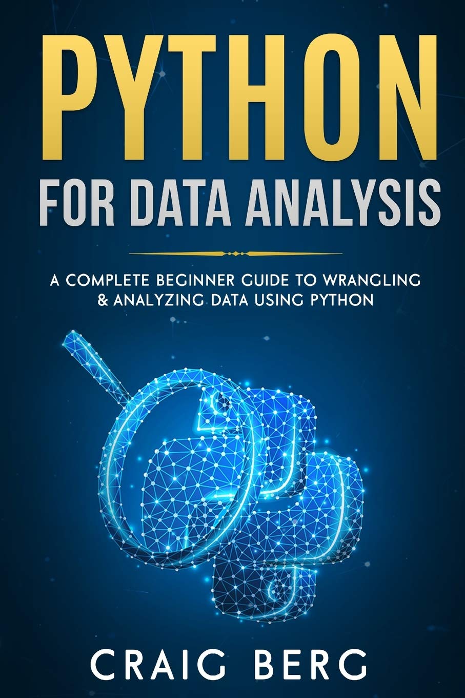 Python For Data Analysis: A Complete Beginner Guide to Wrangling & Analyzing Data Using Python (Code tutorials)
