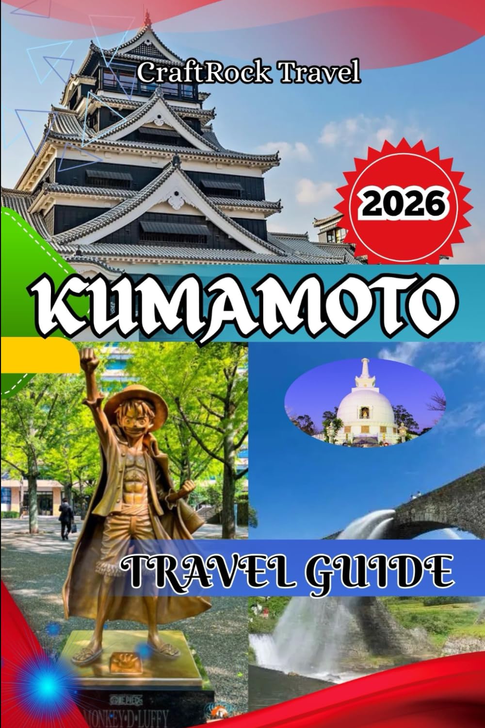 KUMAMOTO TRAVEL GUIDE 2026: Kumamoto Travel Guide 2026: Explore Castles, Onsen, Cuisine & Hidden Treasures in Japan’s Heartland