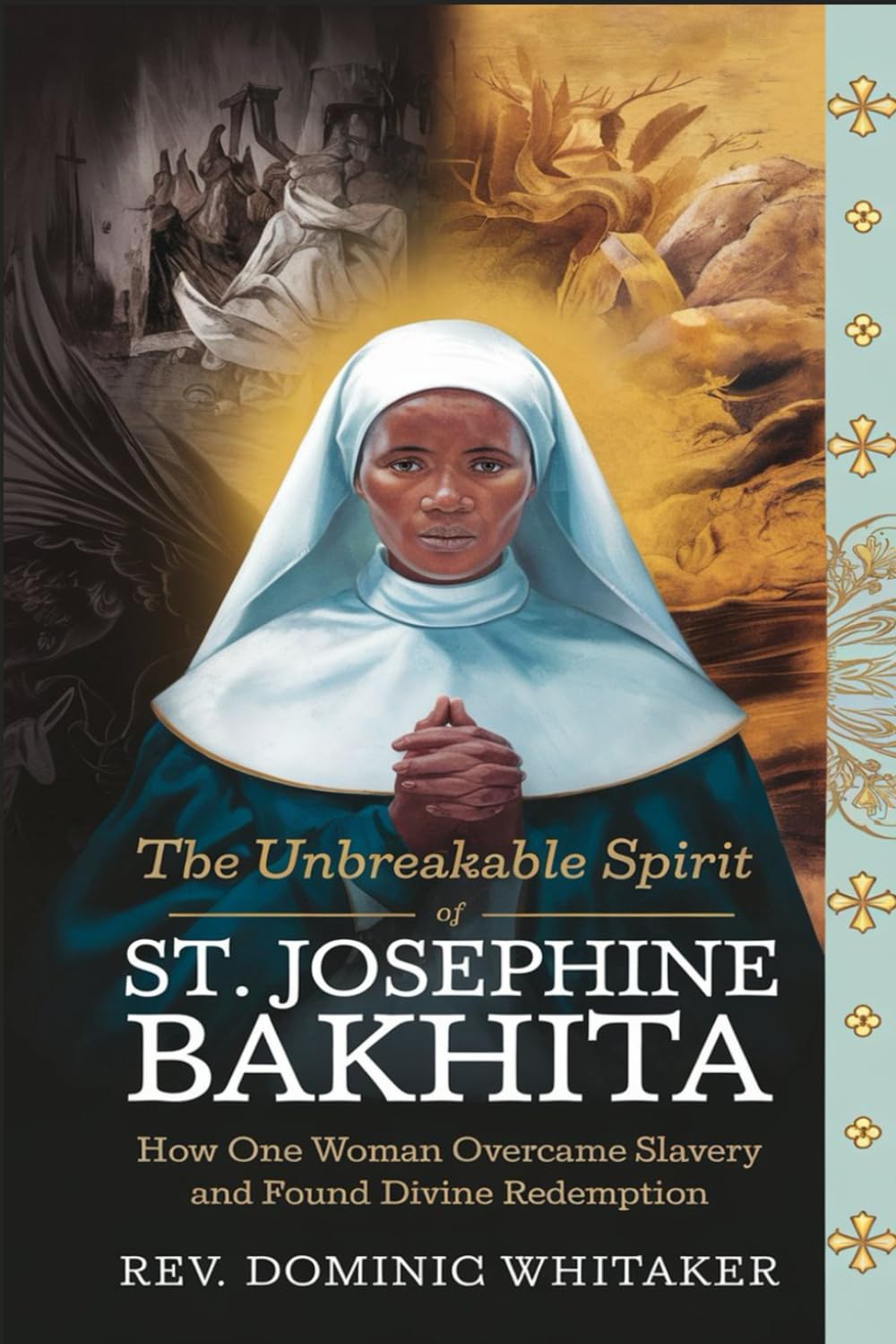 THE UNBREAKABLE SPIRIT OF ST. JOSEPHINE BAKHITA: How One Woman Overcame Slavery and Found Divine Redemption