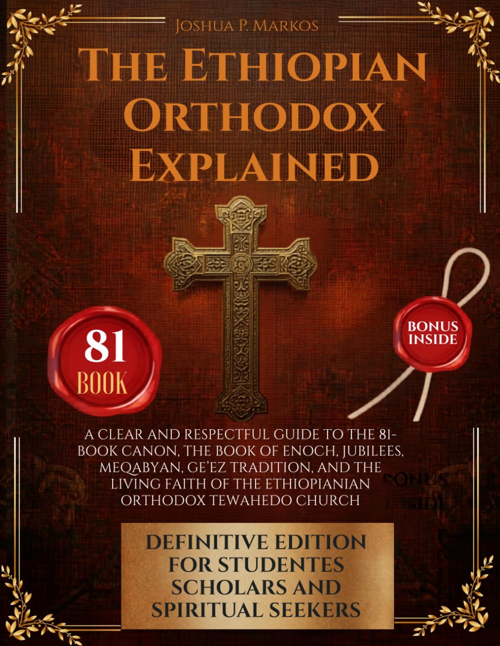 The Ethiopian Orthodox Explained: A Clear and Respectful Guide to the 81-Book Canon, the Book of Enoch, Jubilees, Meqabyan, Ge’ez Tradition, and the ... of the Ethiopian Orthodox Tewahedo Church