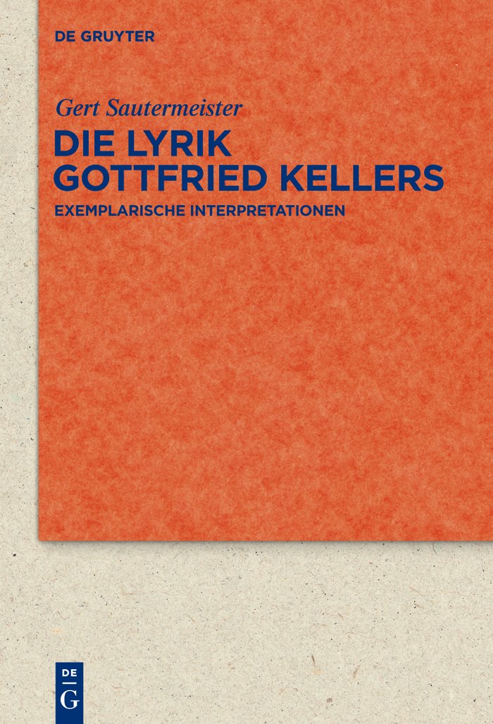 Die Lyrik Gottfried Kellers: Exemplarische Interpretationen (Quellen und Forschungen zur Literatur- und Kulturgeschichte 67)