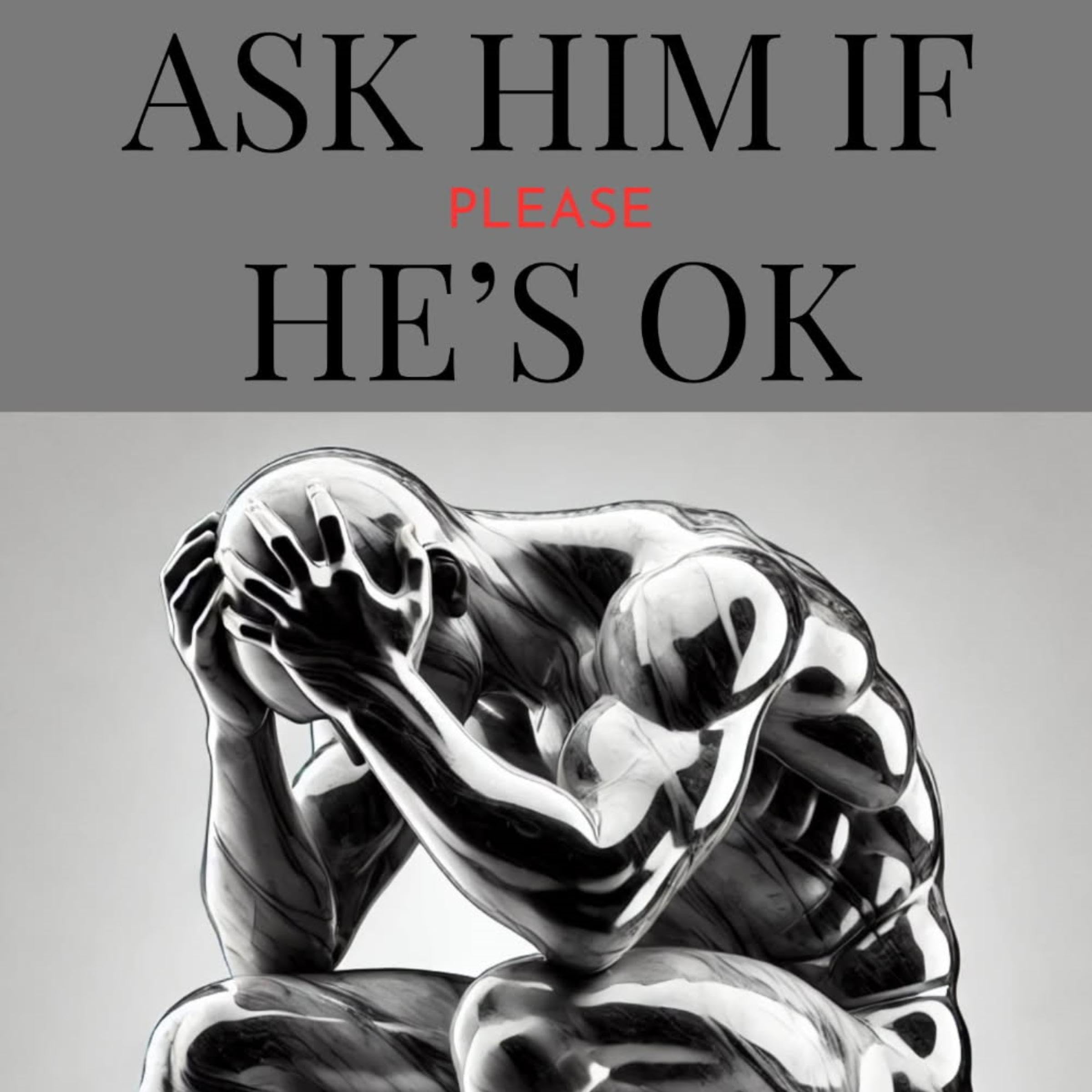 Please Ask Him If He's OK