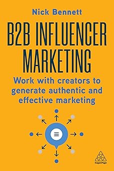 B2B Influencer Marketing: Work With Creators to Generate Authentic and Effective Marketing-Wow! eBook