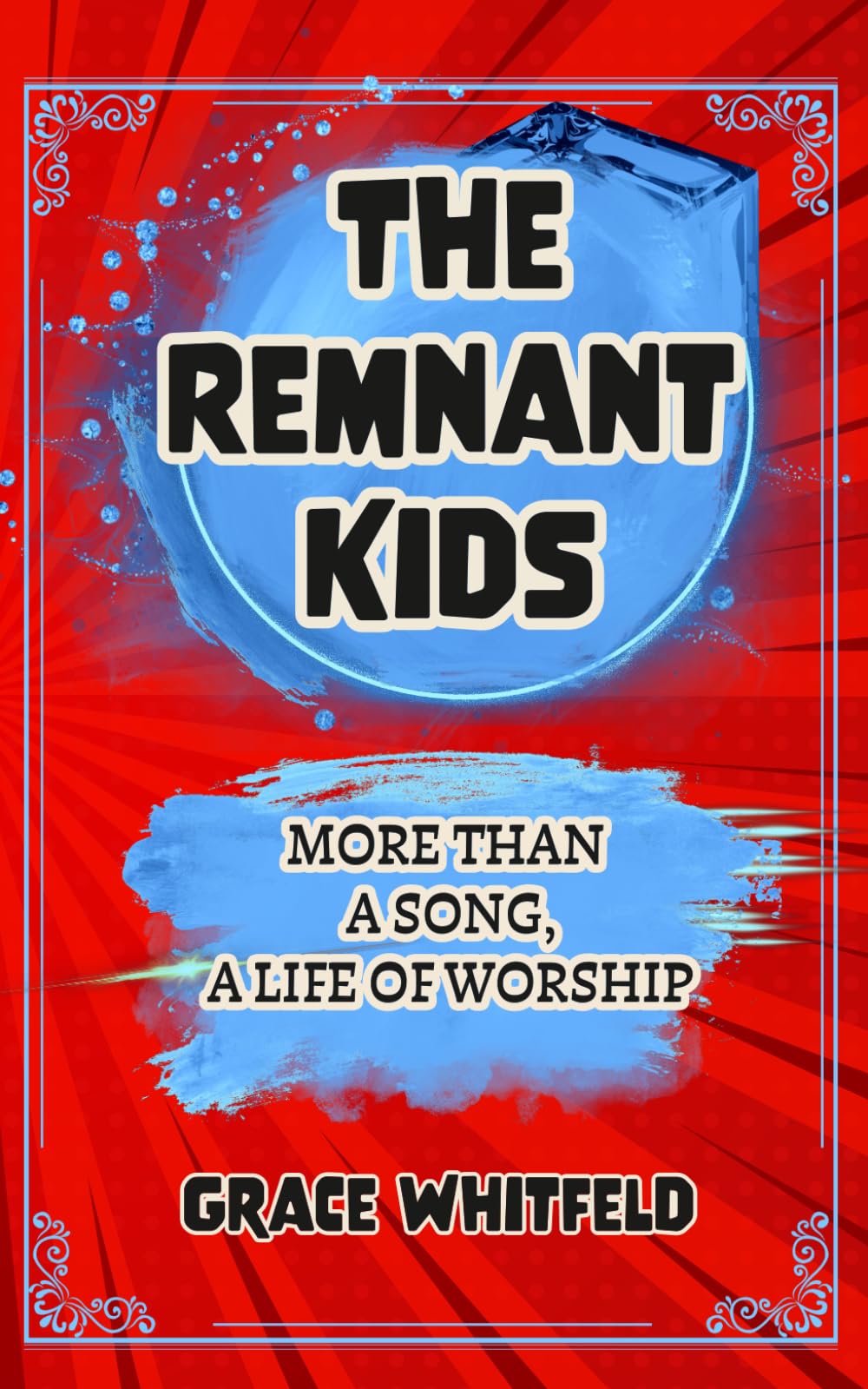 The Remnant Kids A Generation Called to Worship in Spirit & Truth: More Than a Song, A Life of Worship