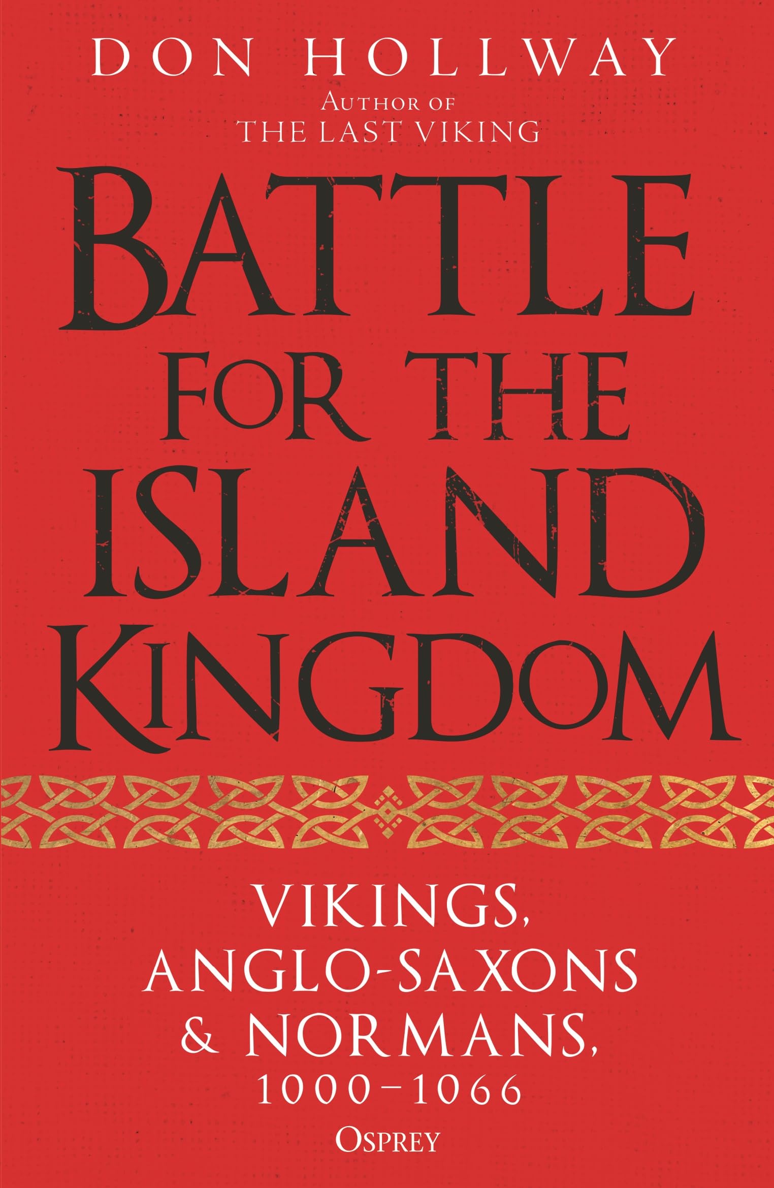 Battle for the Island Kingdom: Vikings, Anglo-Saxons & Normans, 1000-1066