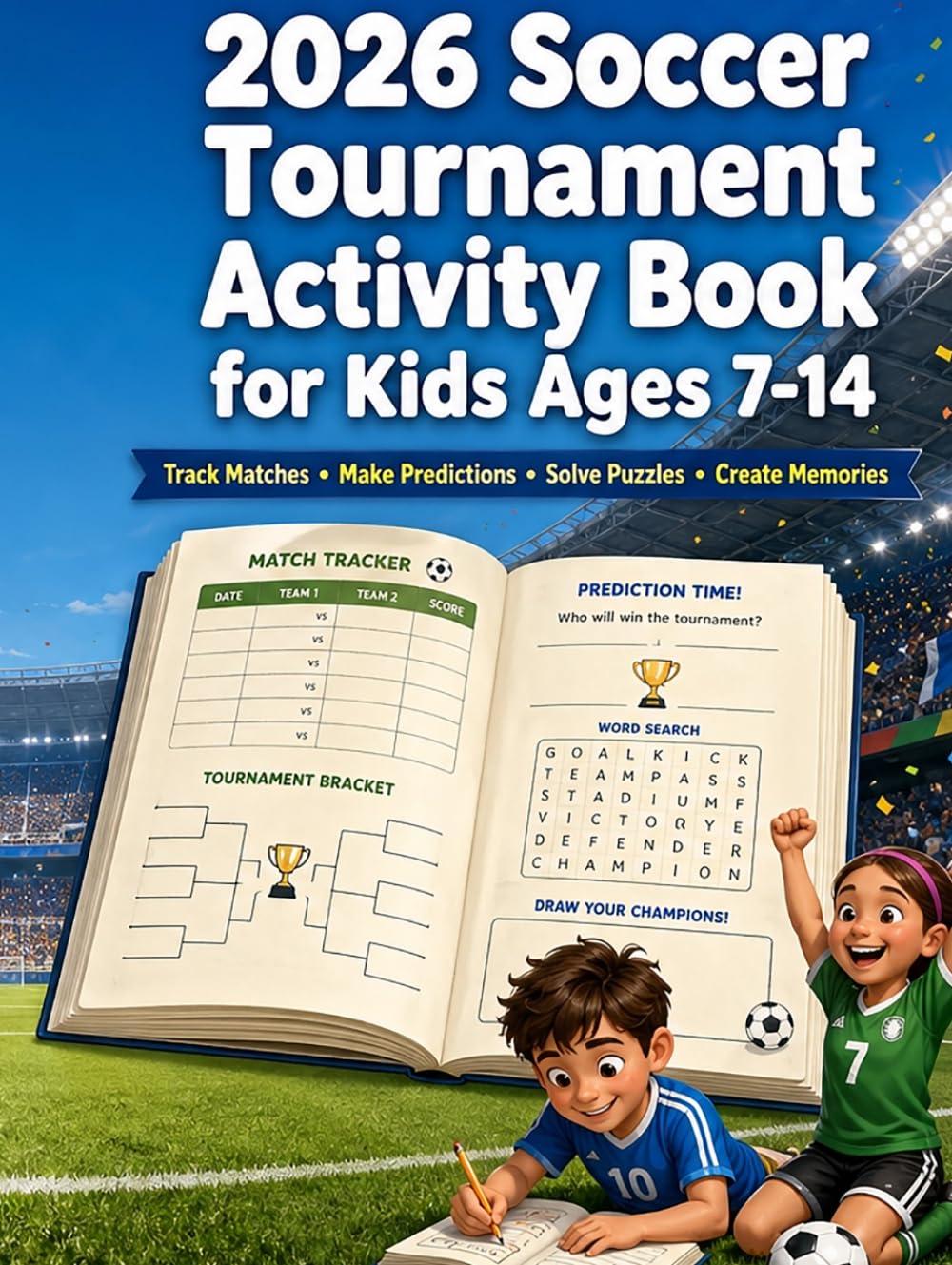 2026 Soccer Tournament Activity Book for Kids Ages 7-14: Match Tracker, Trivia, Puzzles, Bracket Predictions, Creative Pages, Football Terms, and Memory Pages