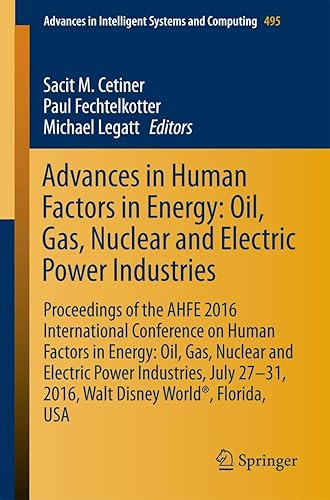 Advances in Human Factors in Energy: Oil, Gas, Nuclear and Electric Power Industries: Proceedings of the AHFE 2016 International Conference on Human ... in Intelligent Systems and Computing)
