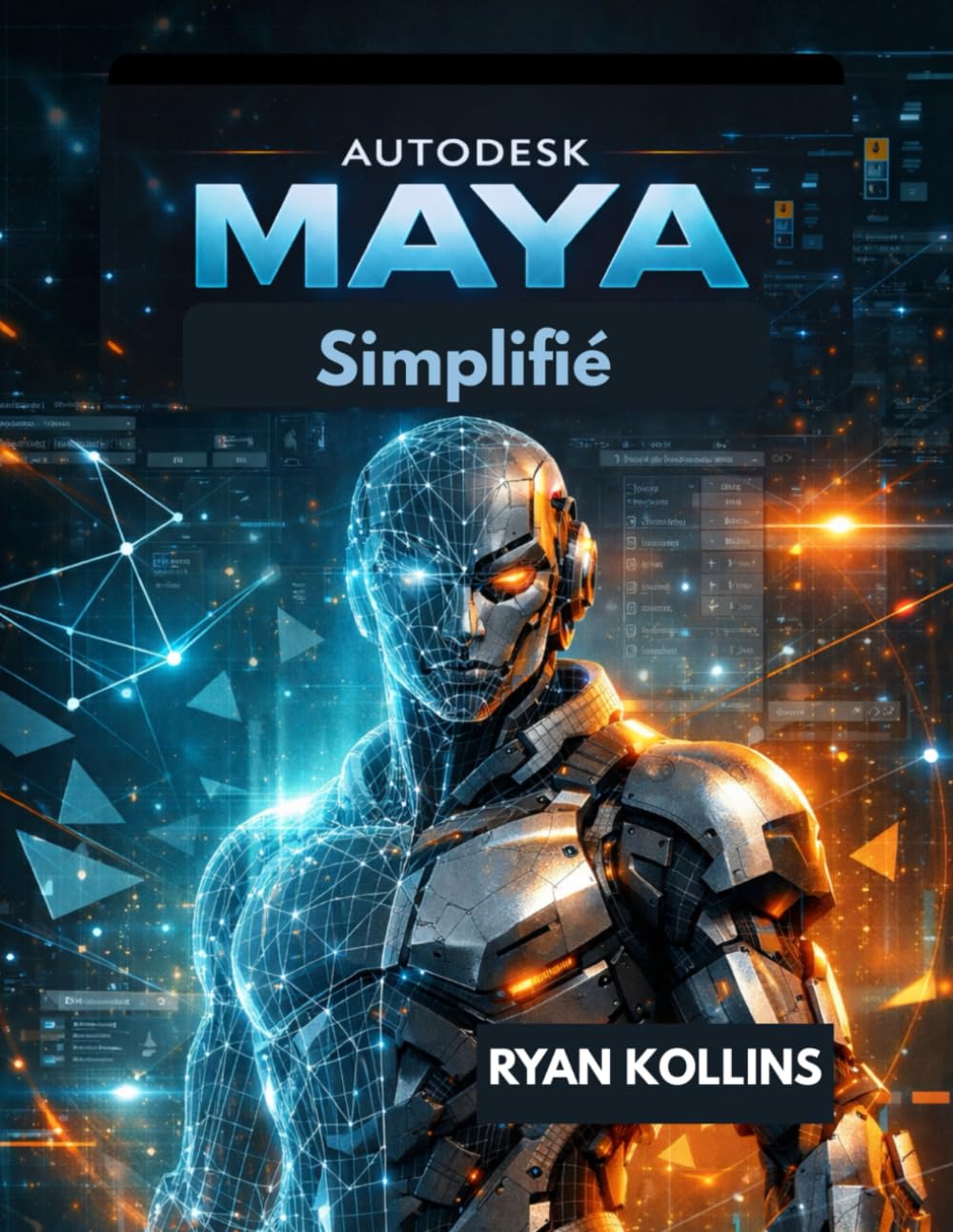 Autodesk Maya Simplifié: Guide pas à pas de la modélisation et de l'animation 3D