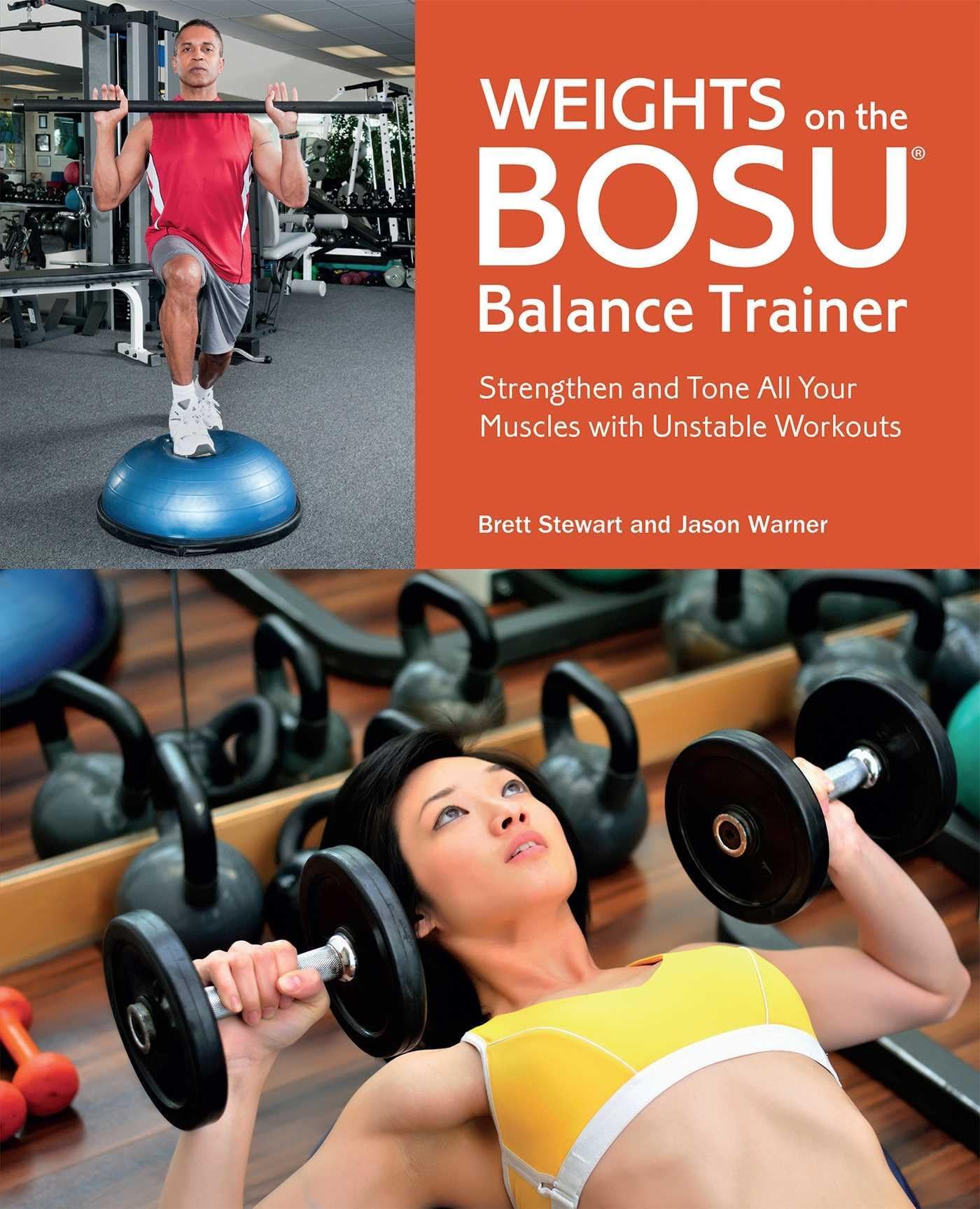 - Weights on the BOSU® Balance Trainer: Strengthen and Tone All Your Muscles with Unstable Workouts