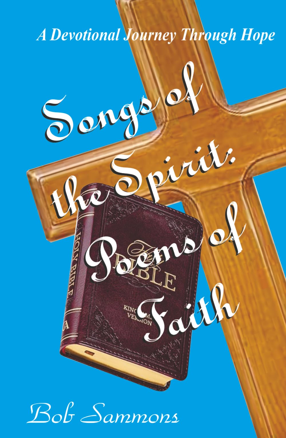 Songs of the Spirit: Poems of Faith: A Devotional Journey Through Hope