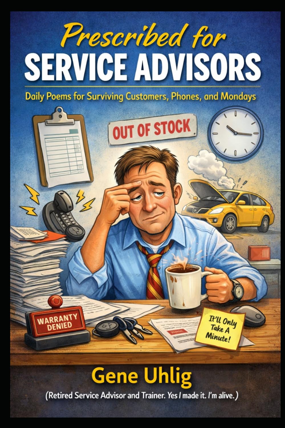 Prescribed for Service Advisors: Daily Poems for Surviving Customers, Phones, and Mondays (What the Heart Remembers)