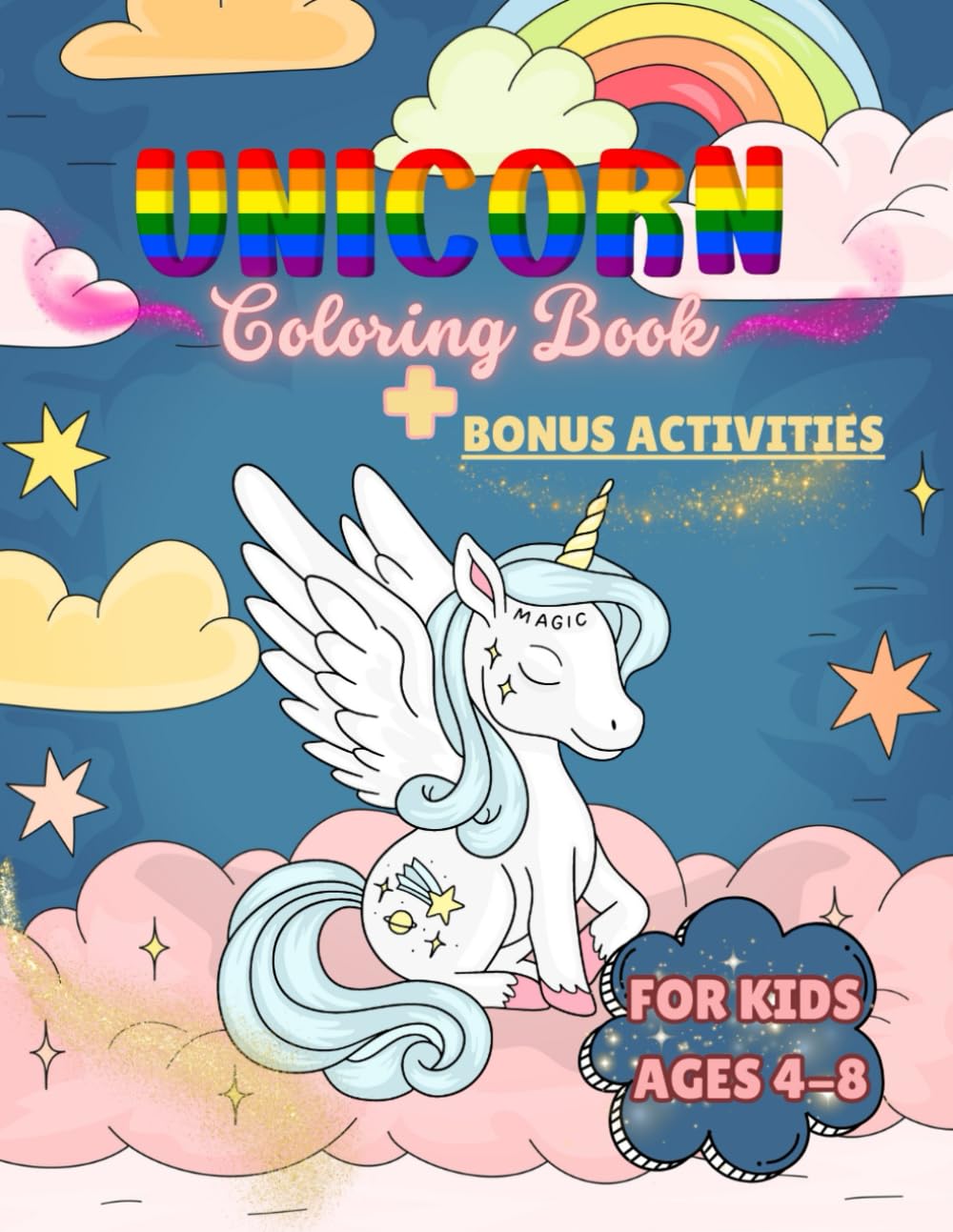 Unicorn Coloring Book.: Cute, Fun and Magical. For Kids Ages 4-8 with Bonus Activities.