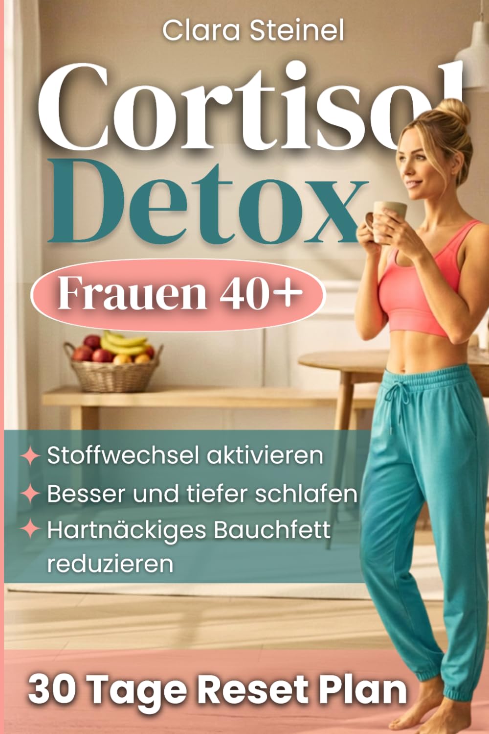 Cortisol Detox: Aktiviere Deinen Stoffwechsel, Durchbrich den Cortisol-Kreislauf, Schlafe Tief und Reduziere Bauchfett mit einer Flexiblen 30-Tage-Methode, um Ruhe und Kontrolle Zurückzugewinnen