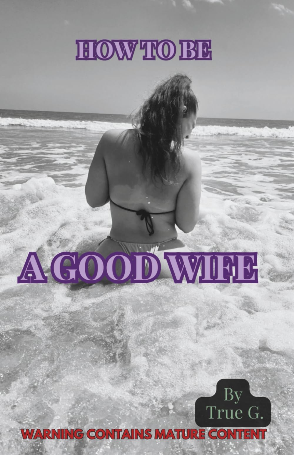 How to Be a Good Wife: A Woman’s Guide to Becoming the Wife God Designed Her to Be