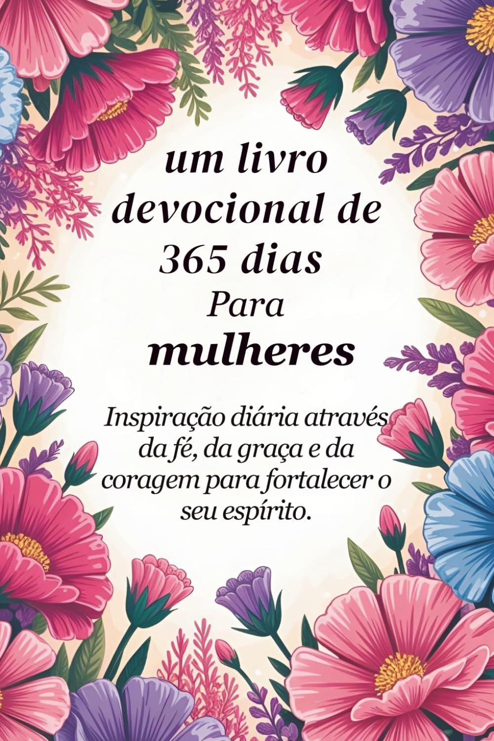 Um devocional de 365 dias para mulheres: Inspiração diária através da fé, graça e coragem para fortalecer sua alma (Sixfold Grace: A Devotional Journey Across Languages)